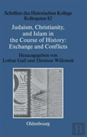 Judaism, Christianity, And Islam In The Course Of History: Exchange And Conflicts