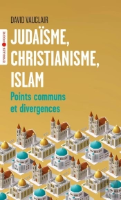 Judaïsme, Christianisme, Islam : Points Communs Et Divergences