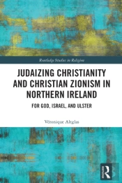 Judaizing Christianity And Christian Zionism In Northern Ireland