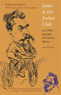 Judas At The Jockey Club And Other Episodes Of Porfirian Mexico