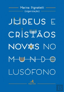 Bertrand.pt - Judeus e Cristãos Novos no Mundo Lusófono