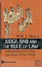 Judge Bao And The Rule Of Law: Eight Ballad-Stories From The Period 1250-1450