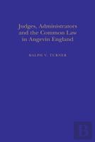 Judges, Administrators And The Common Law In Angevin England
