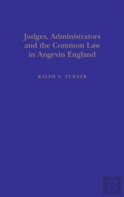 Judges, Administrators And The Common Law In Angevin England