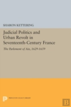 Bertrand.pt - Judicial Politics And Urban Revolt In Seventeenth-Century France