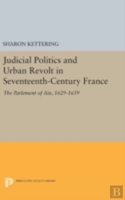 Bertrand.pt - Judicial Politics And Urban Revolt In Seventeenth-Century France
