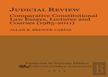 Judicial Review. Comparative Constitutional Law Essays, Lectures And Courses (1985-2011)