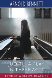 Judith, A Play In Three Acts (Esprios Classics)
