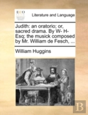Judith: An Oratorio; Or, Sacred Drama. B
