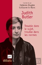 Judith Butler ; Trouble Dans Le Sujet, Trouble Dans Les Normes