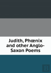 Judith, Phoenix And Other Anglo-Saxon Poems