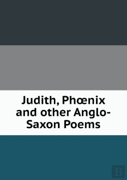 Bertrand.pt - Judith, Phoenix And Other Anglo-Saxon Poems