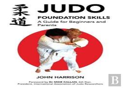 Judo Foundation Skills, A Guide For Beginners And Parents