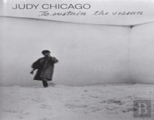 Judy Chicago: To Sustain The Vision (English Edition)