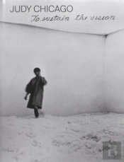 Judy Chicago: To Sustain The Vision (English Edition)