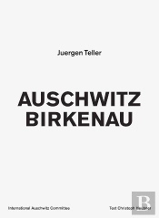 Juergen Teller Auschwitz Birkenau /Anglais/Allemand