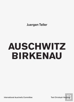 Bertrand.pt - Juergen Teller Auschwitz Birkenau /Anglais/Allemand