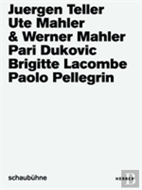 Juergen Teller, Ute Und Werner Mahler, Pari Dukovic, Brigitte Lacombe, Paolo Pellegrin