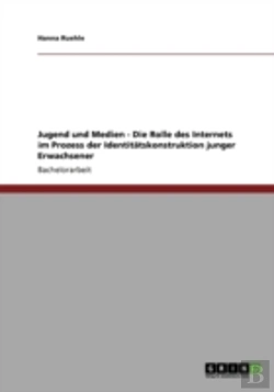 Bertrand.pt - Jugend Und Medien - Die Rolle Des Internets Im Prozess Der Identitatskonstruktion Junger Erwachsener