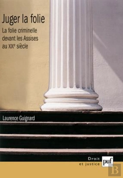 Bertrand.pt - Juger La Folie : La Folie Criminelle Devant Les Assises Au Xix Siècle