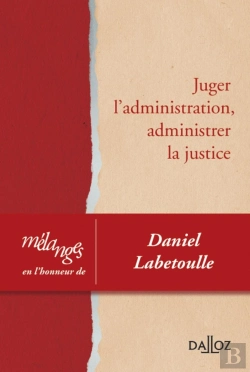 Bertrand.pt - Juger L'Administration, Administrer La Justice ; Mélanges En L'Honneur De Daniel Labetoulle