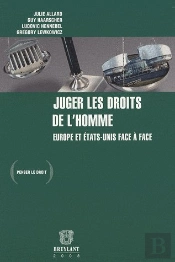 Juger Les Droits De L'Homme ; Europe Et Etats-Unis Face À Face