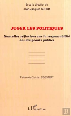Bertrand.pt - Juger Les Politiques - Nouvelles Reflexions Sur La Responsabilite Des Dirigeants Publics