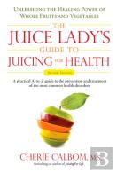 Juice Lady'S Guide To Juicing For Health