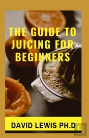 Juicing For Beginners