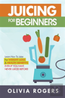 Juicing For Beginners