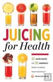 Juicing For Health: 81 Juicing Recipes And 76 Ingredients Proven To Improve Health And Vitality
