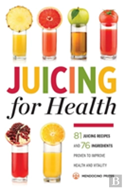 Bertrand.pt - Juicing For Health: 81 Juicing Recipes And 76 Ingredients Proven To Improve Health And Vitality