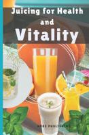 Juicing For Health And Vitality