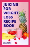 Juicing For Weight Loss Recipe Book