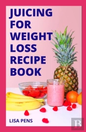 Juicing For Weight Loss Recipe Book