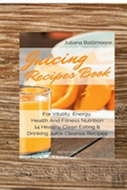Bertrand.pt - Juicing Recipes Book For Vitality, Energy, Health And Fitness Nutrition 14 Healthy Clean Eating & Drinking Juice Cleanse Recipes