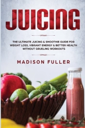 Juicing: The Ultimate Juicing & Smoothie