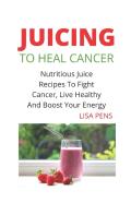 Juicing To Heal Cancer