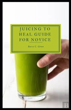 Bertrand.pt - Juicing To Heal Guide For Novice