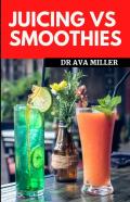Juicing Vs Smoothies
