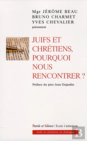 Juifs Et Chrétiens ; Pourquoi Nous Rencontrer ?