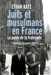 Juifs Et Musulmans En France ; Le Poids De La Fraternité