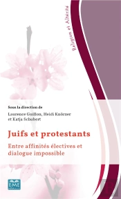 Juifs Et Protestants ; Entre Affinités Électives Et Dialogue Impossible