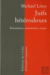 Juifs Hétérodoxes ; Romantisme, Messianisme, Utopie