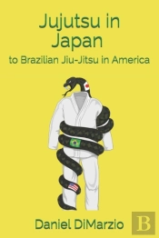 Jujutsu In Japan To Brazilian Jiu-Jitsu In America