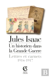 Jules Isaac, Un Historien Dans La Grande Guerre ; Lettres Et Carnets, 1914-1917