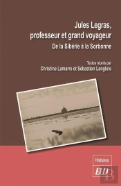 Jules Legras, Professeur Et Grand Voyageur ; De La Sibérie À La Sorbonne