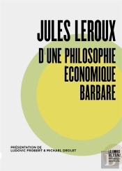 Jules Leroux, D'Une Philosophie Économique Barbare