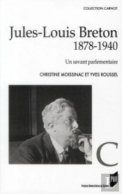 Jules-Louis Breton ; 1878-1940 ; Un Savant Parlementaire