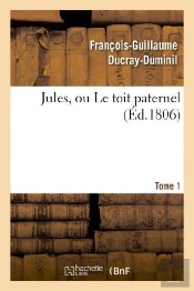 Jules, Ou Le Toit Paternel. Tome 1